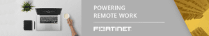 revenda-fortinet-Powering Remote Work